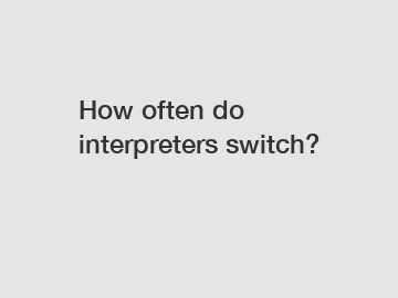 How often do interpreters switch?