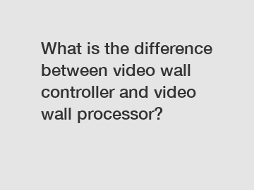 What is the difference between video wall controller and video wall processor?