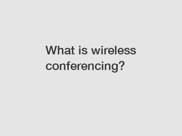 What is wireless conferencing?