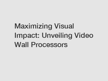 Maximizing Visual Impact: Unveiling Video Wall Processors
