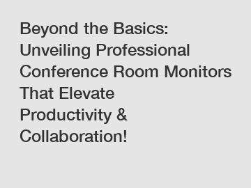 Beyond the Basics: Unveiling Professional Conference Room Monitors That Elevate Productivity & Collaboration!