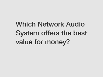 Which Network Audio System offers the best value for money?