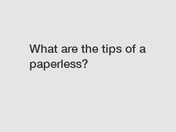 What are the tips of a paperless?