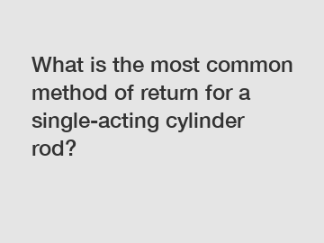 What is the most common method of return for a single-acting cylinder rod?