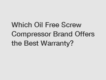 Which Oil Free Screw Compressor Brand Offers the Best Warranty?