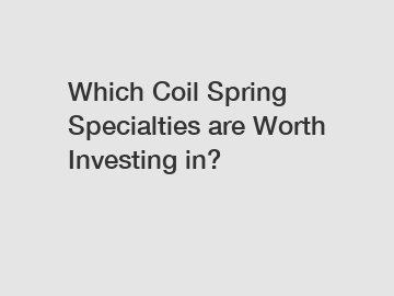 Which Coil Spring Specialties are Worth Investing in?