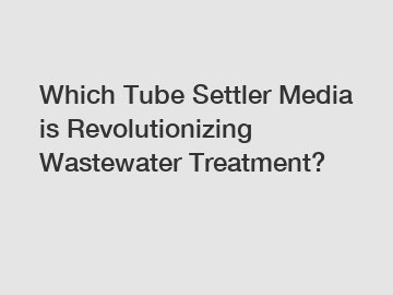 Which Tube Settler Media is Revolutionizing Wastewater Treatment?