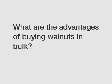 What are the advantages of buying walnuts in bulk?