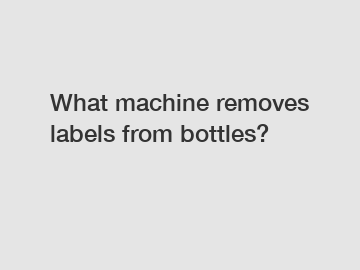 What machine removes labels from bottles?