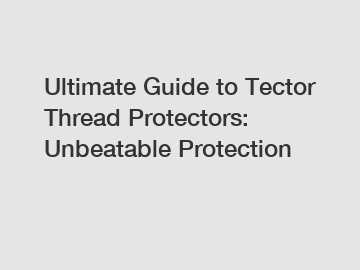 Ultimate Guide to Tector Thread Protectors: Unbeatable Protection