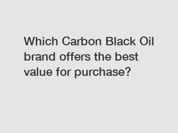 Which Carbon Black Oil brand offers the best value for purchase?