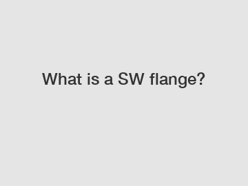 What is a SW flange?