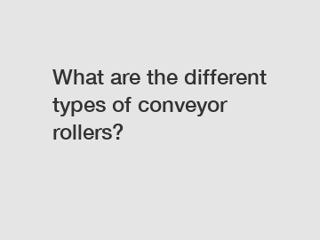 What are the different types of conveyor rollers?