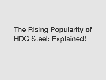 The Rising Popularity of HDG Steel: Explained!