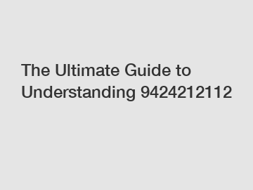 The Ultimate Guide to Understanding 9424212112