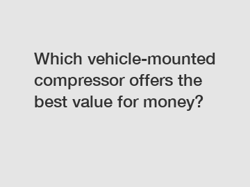 Which vehicle-mounted compressor offers the best value for money?