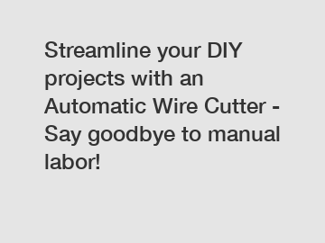 Streamline your DIY projects with an Automatic Wire Cutter - Say goodbye to manual labor!