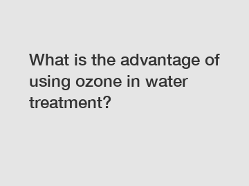 What is the advantage of using ozone in water treatment?