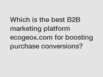 Which is the best B2B marketing platform ecogeox.com for boosting purchase conversions?