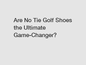 Are No Tie Golf Shoes the Ultimate Game-Changer?