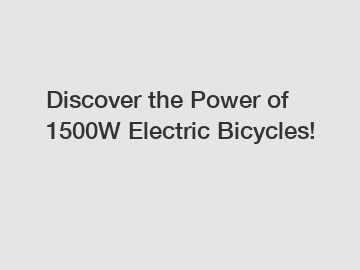 Discover the Power of 1500W Electric Bicycles!