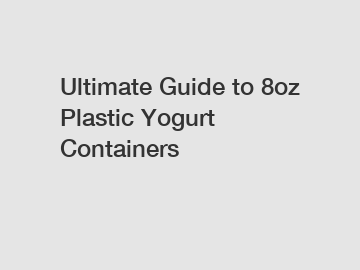 Ultimate Guide to 8oz Plastic Yogurt Containers