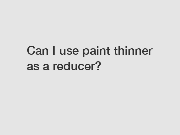 Can I use paint thinner as a reducer?