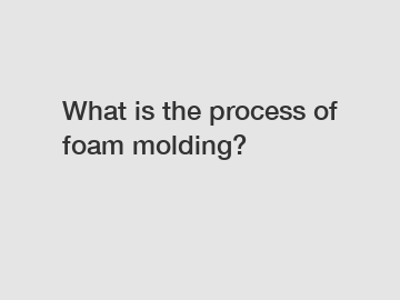 What is the process of foam molding?