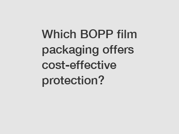 Which BOPP film packaging offers cost-effective protection?