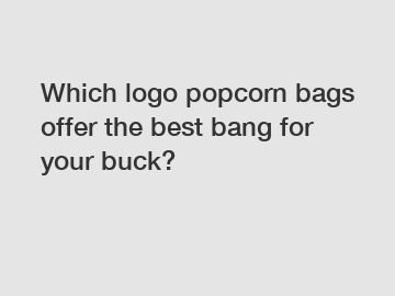 Which logo popcorn bags offer the best bang for your buck?