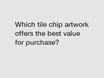 Which tile chip artwork offers the best value for purchase?