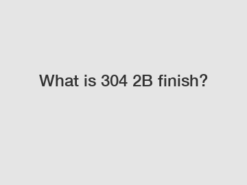 What is 304 2B finish?