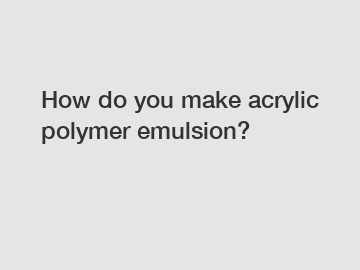 How do you make acrylic polymer emulsion?