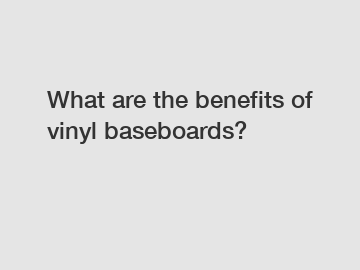 What are the benefits of vinyl baseboards?