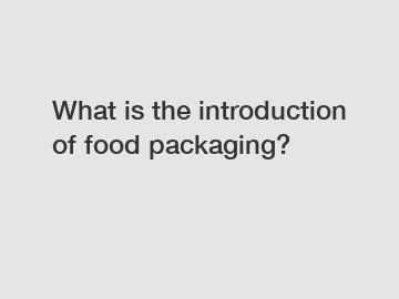 What is the introduction of food packaging?