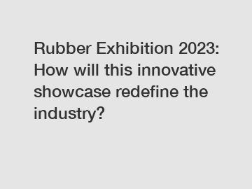 Rubber Exhibition 2023: How will this innovative showcase redefine the industry?