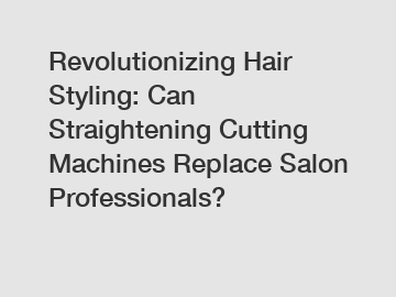 Revolutionizing Hair Styling: Can Straightening Cutting Machines Replace Salon Professionals?