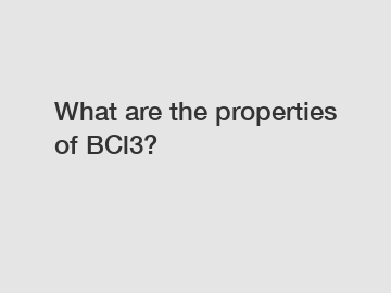 What are the properties of BCl3?