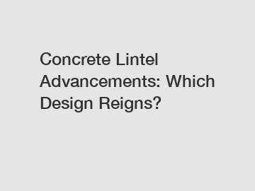 Concrete Lintel Advancements: Which Design Reigns?