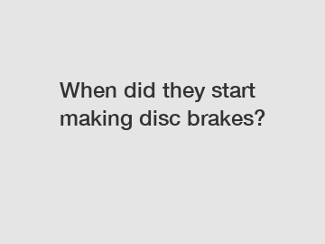 When did they start making disc brakes?