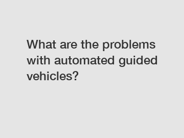 What are the problems with automated guided vehicles?