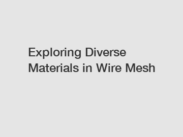 Exploring Diverse Materials in Wire Mesh