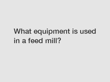 What equipment is used in a feed mill?