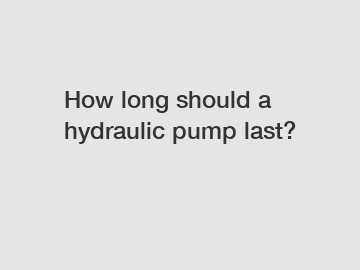 How long should a hydraulic pump last?