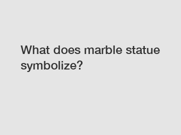 What does marble statue symbolize?