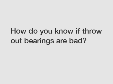 How do you know if throw out bearings are bad?