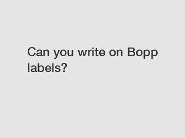 Can you write on Bopp labels?