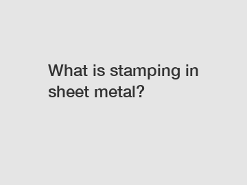 What is stamping in sheet metal?