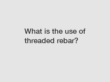 What is the use of threaded rebar?